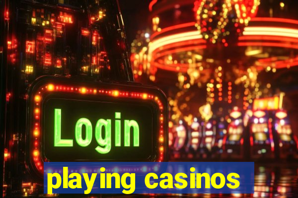 playing casinos