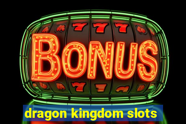 dragon kingdom slots