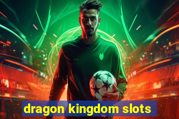 dragon kingdom slots