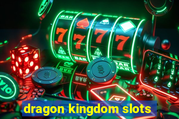 dragon kingdom slots