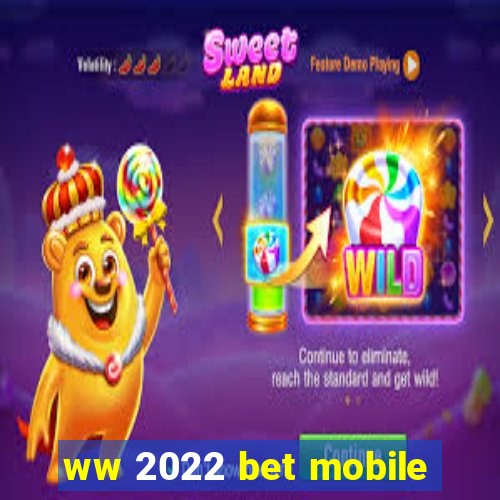 ww 2022 bet mobile