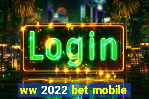 ww 2022 bet mobile