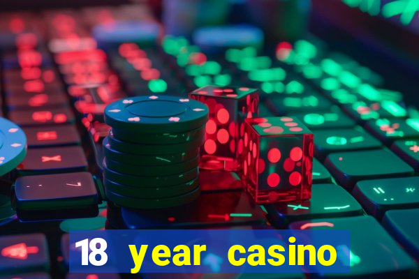 18 year casino near me