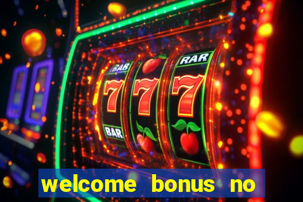 welcome bonus no deposit casino