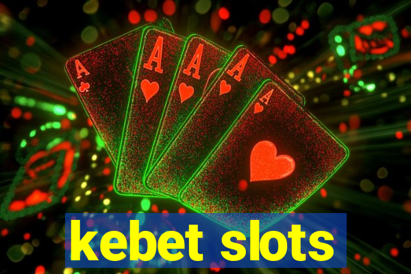 kebet slots