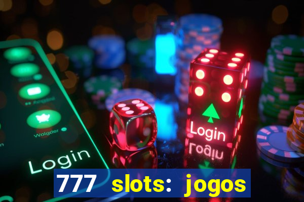 777 slots: jogos casino online