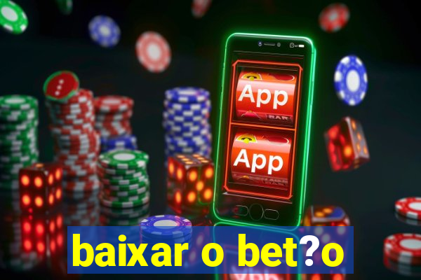 baixar o bet?o