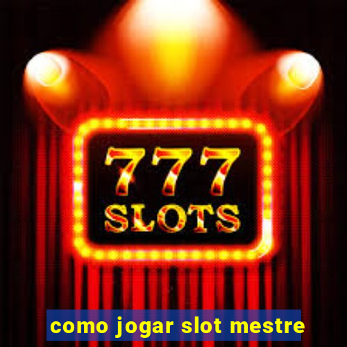 como jogar slot mestre