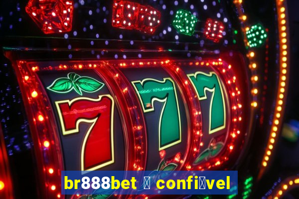 br888bet 茅 confi谩vel