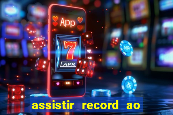 assistir record ao vivo bahia