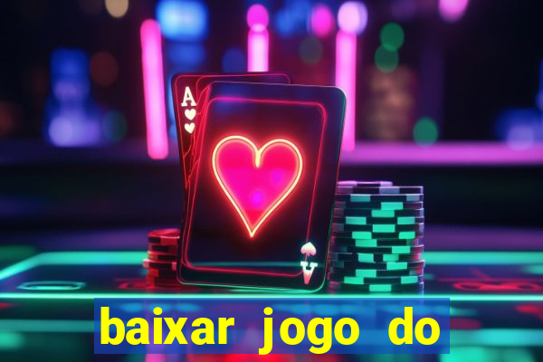 baixar jogo do tigrinho que ganha dinheiro