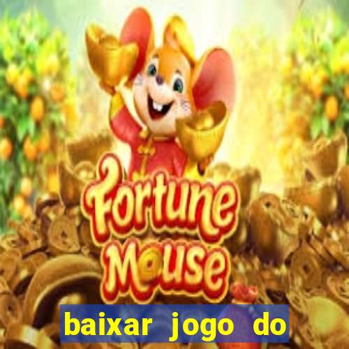 baixar jogo do tigrinho que ganha dinheiro