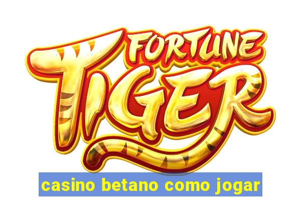 casino betano como jogar