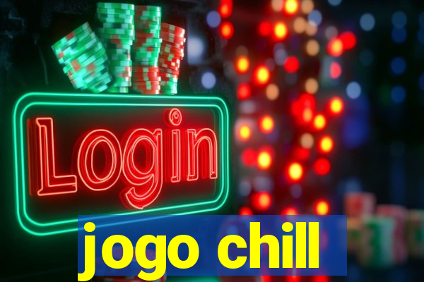 jogo chill