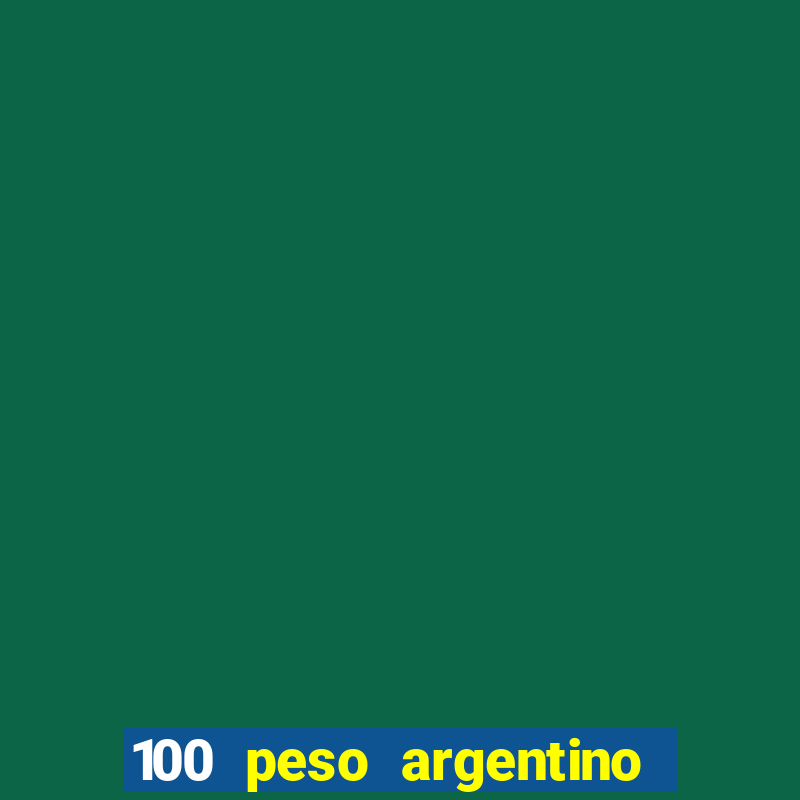 100 peso argentino em real