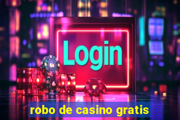 robo de casino gratis