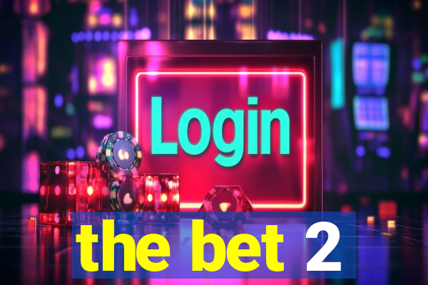 the bet 2