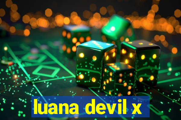 luana devil x