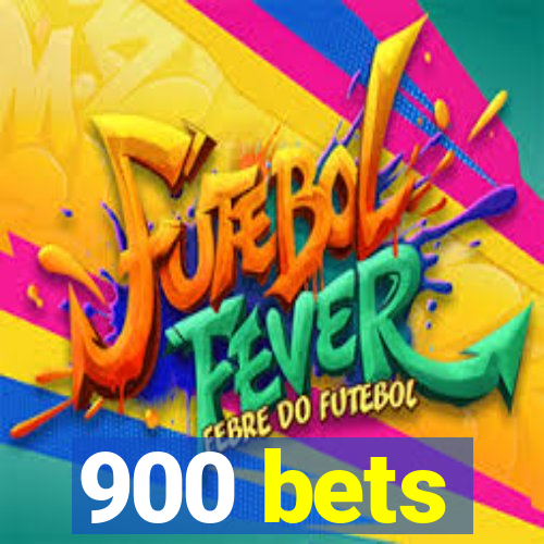 900 bets