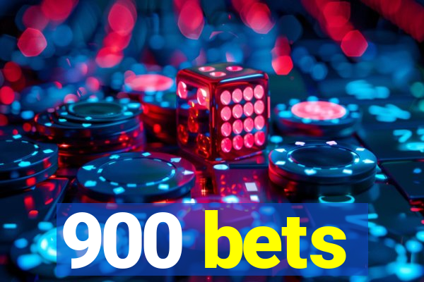 900 bets