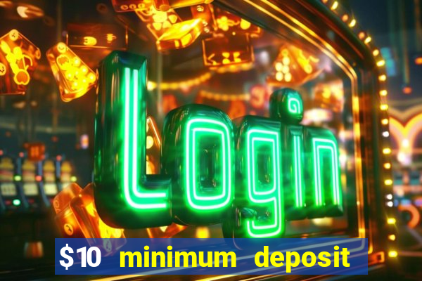 $10 minimum deposit usa casinos