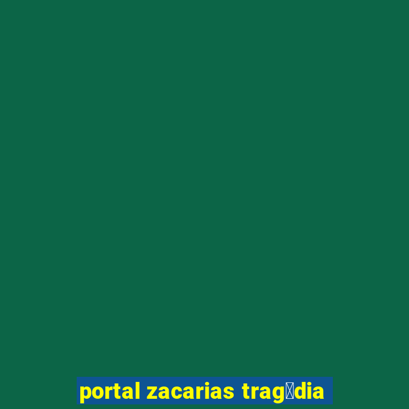 portal zacarias trag茅dia