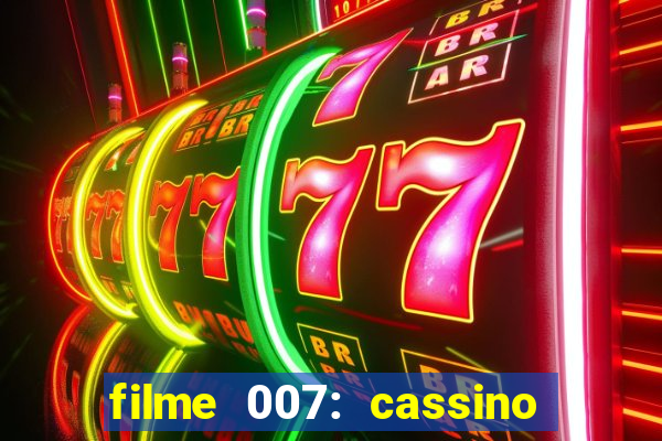 filme 007: cassino royale completo dublado youtube