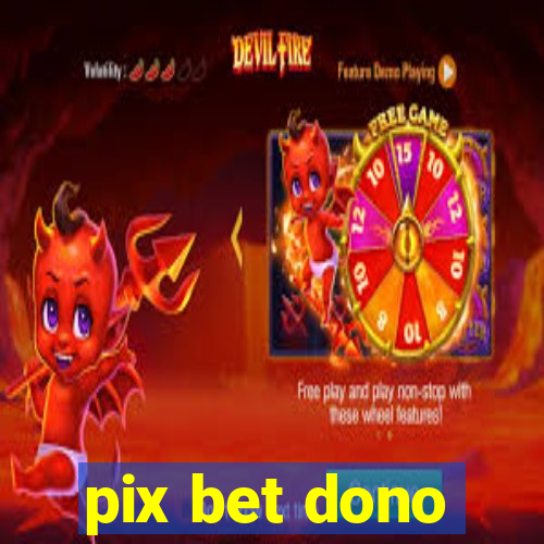 pix bet dono