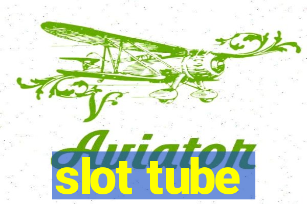 slot tube