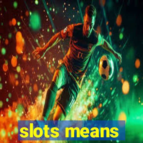 slots means