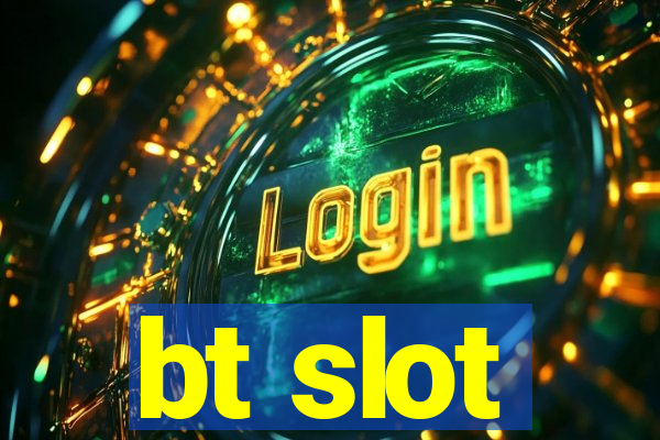 bt slot