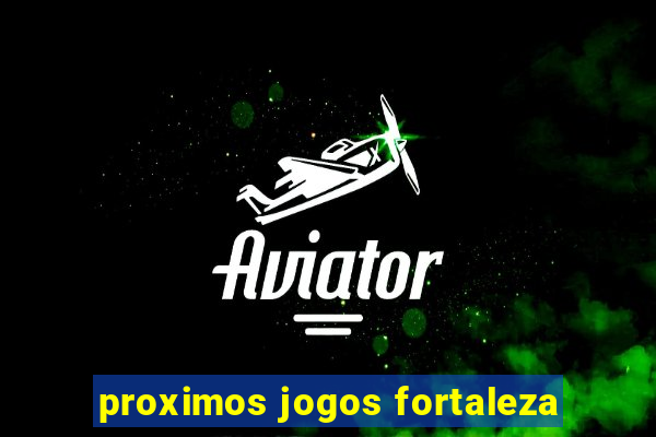 proximos jogos fortaleza