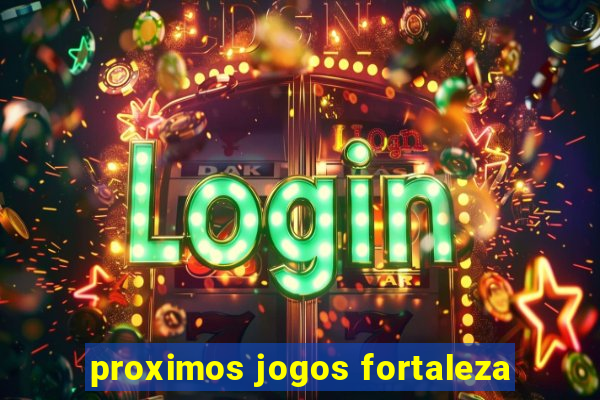 proximos jogos fortaleza