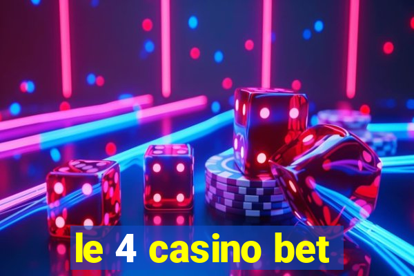 le 4 casino bet