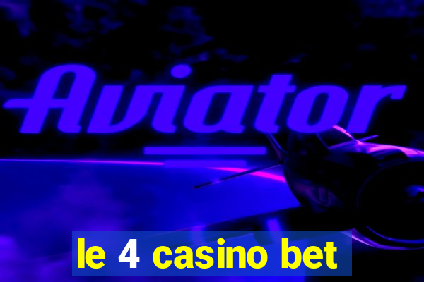 le 4 casino bet