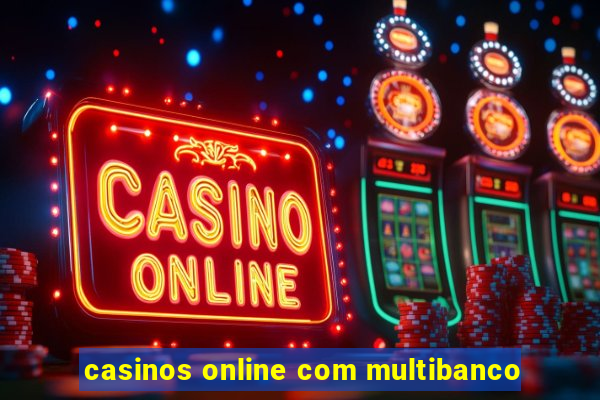 casinos online com multibanco