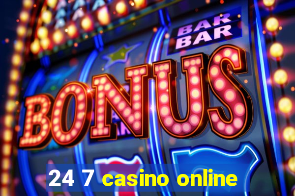 24 7 casino online