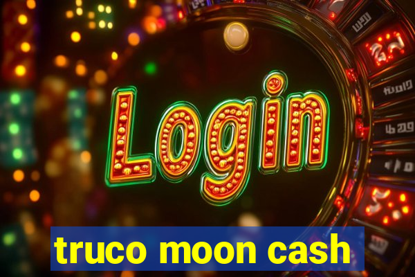 truco moon cash