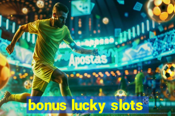 bonus lucky slots