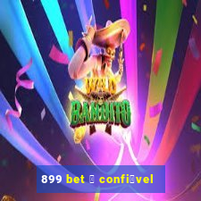 899 bet 茅 confi谩vel