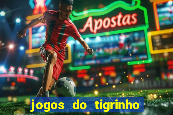 jogos do tigrinho para ganhar dinheiro