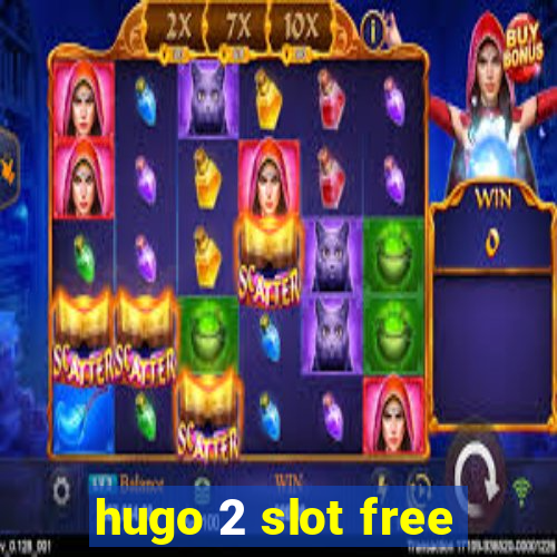 hugo 2 slot free