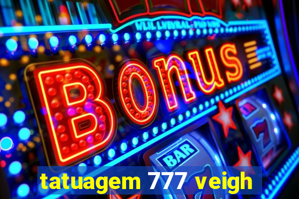 tatuagem 777 veigh