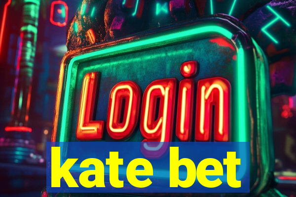 kate bet