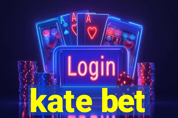 kate bet