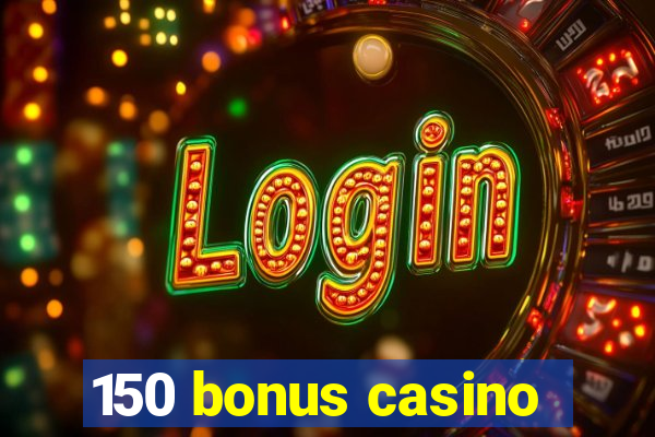 150 bonus casino