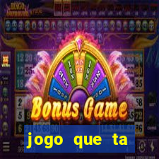 jogo que ta pagando agora