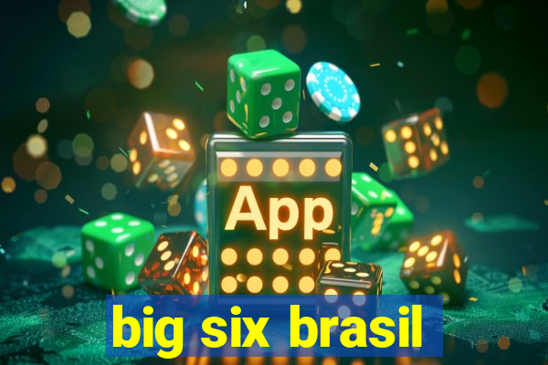 big six brasil