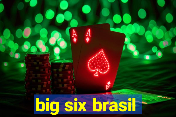 big six brasil