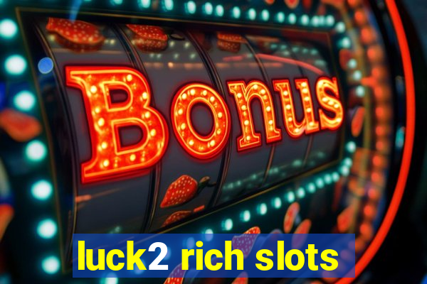 luck2 rich slots